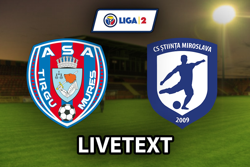 LIVETEXT | ASA Tg.Mureș - Știința Miroslava